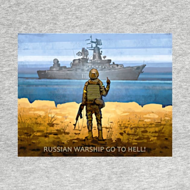 Russian Warship Go to Hell Stand With Ukraine Part of the Profit Goes to Help for Population of Ukraine by ZiggyPrint